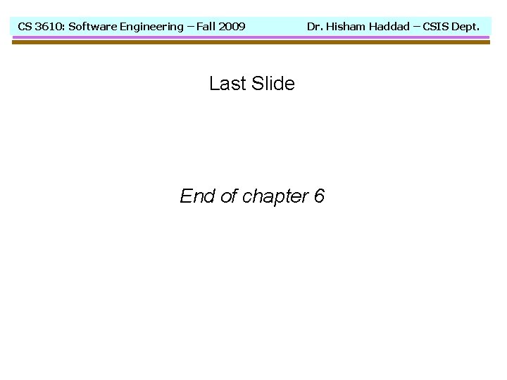 CS 3610: Software Engineering – Fall 2009 Dr. Hisham Haddad – CSIS Dept. Last