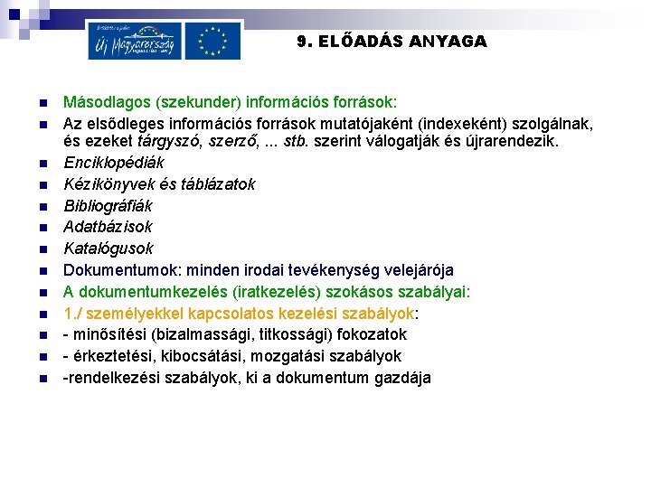 9. ELŐADÁS ANYAGA n n n n Másodlagos (szekunder) információs források: Az elsődleges információs