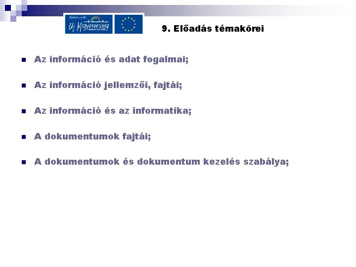 9. Előadás témakörei n Az információ és adat fogalmai; n Az információ jellemzői, fajtái;