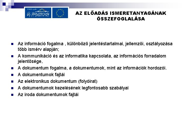 AZ ELŐADÁS ISMERETANYAGÁNAK ÖSSZEFOGLALÁSA n n n n Az információ fogalma , különböző jelentéstartalmai,