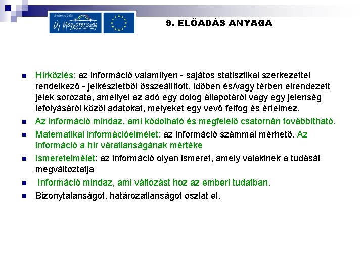 9. ELŐADÁS ANYAGA n n n Hírközlés: az információ valamilyen - sajátos statisztikai szerkezettel