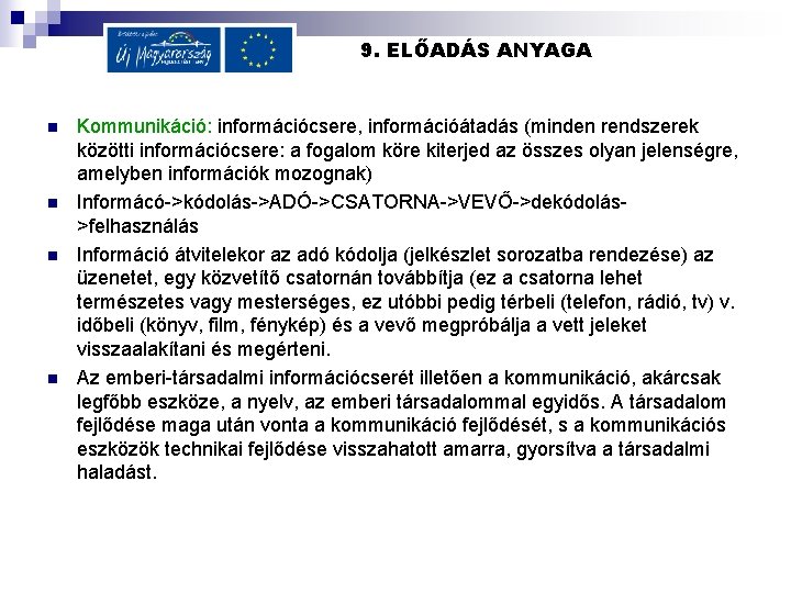 9. ELŐADÁS ANYAGA n n Kommunikáció: információcsere, információátadás (minden rendszerek közötti információcsere: a fogalom