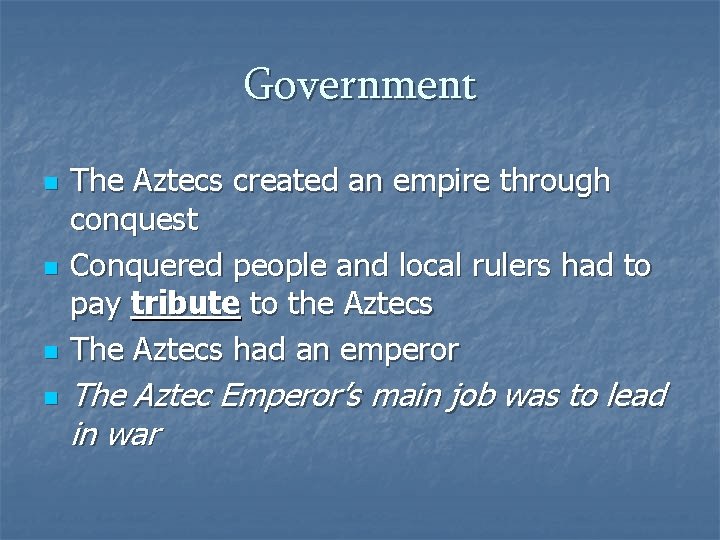 Government n n The Aztecs created an empire through conquest Conquered people and local