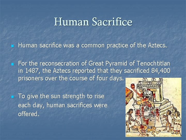 Human Sacrifice n n n Human sacrifice was a common practice of the Aztecs.