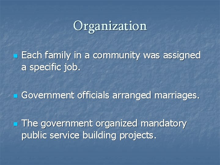 Organization n Each family in a community was assigned a specific job. Government officials