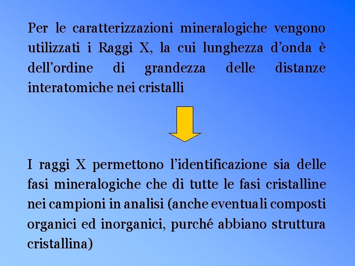 Per le caratterizzazioni mineralogiche vengono utilizzati i Raggi X, la cui lunghezza d’onda è