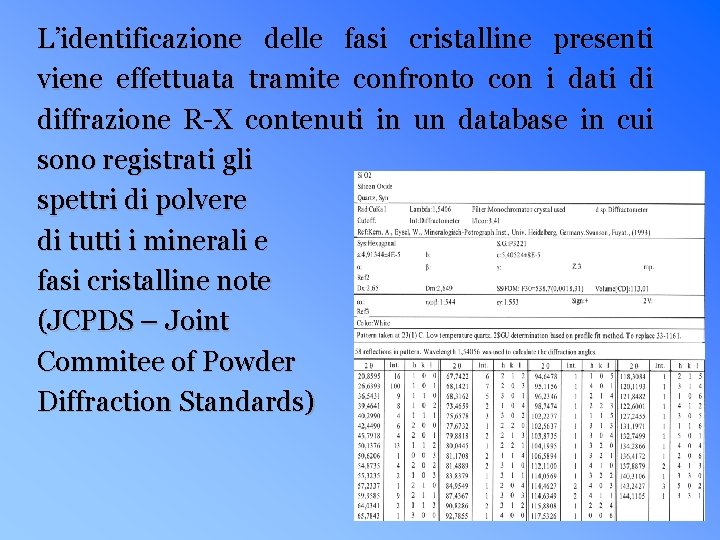 L’identificazione delle fasi cristalline presenti viene effettuata tramite confronto con i dati di diffrazione