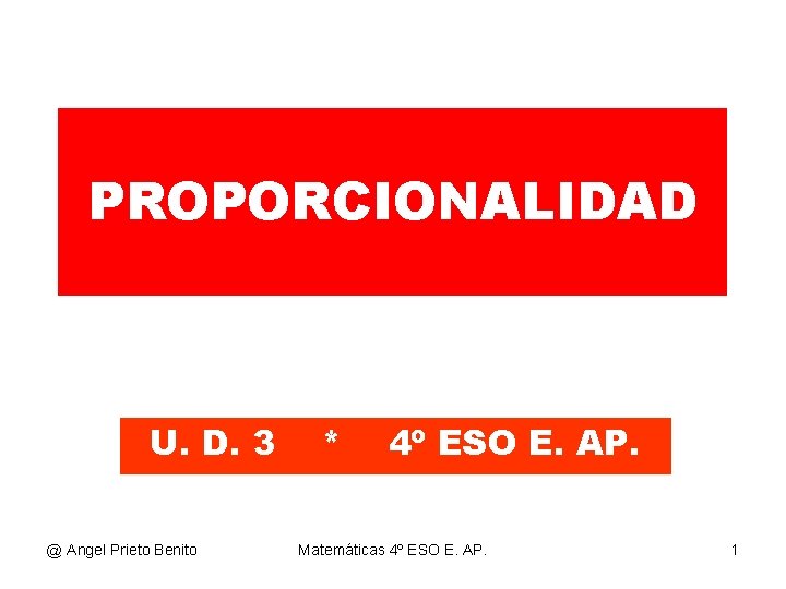 PROPORCIONALIDAD U. D. 3 @ Angel Prieto Benito * 4º ESO E. AP. Matemáticas