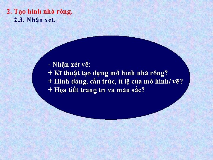 2. Tạo hình nhà rông. 2. 3. Nhận xét. - Nhận xét về: +