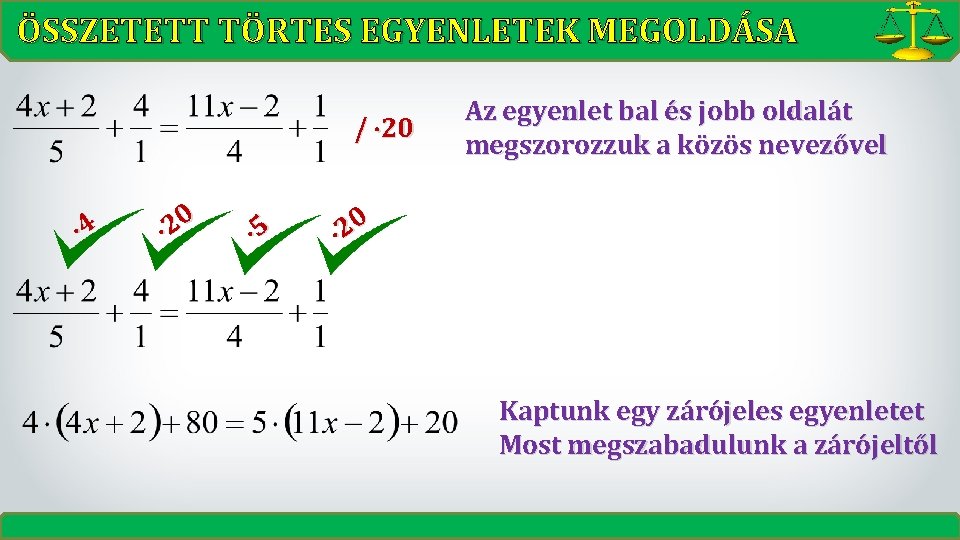 ÖSSZETETT TÖRTES EGYENLETEK MEGOLDÁSA / 20 4 0 2 5 Az egyenlet bal és ÖSSZETETT TÖRTES EGYENLETEK MEGOLDÁSA / 20 4 0 2 5 Az egyenlet bal és