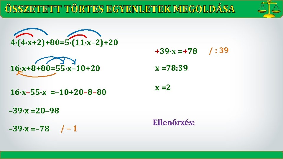 ÖSSZETETT TÖRTES EGYENLETEK MEGOLDÁSA 4 (4 x+2)+80=5 (11 x– 2)+20 16 x+8+80=55 x– 10+20 ÖSSZETETT TÖRTES EGYENLETEK MEGOLDÁSA 4 (4 x+2)+80=5 (11 x– 2)+20 16 x+8+80=55 x– 10+20