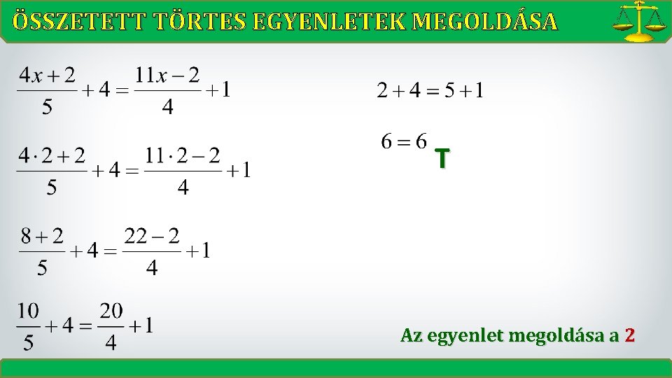 ÖSSZETETT TÖRTES EGYENLETEK MEGOLDÁSA T Az egyenlet megoldása a 2 ÖSSZETETT TÖRTES EGYENLETEK MEGOLDÁSA T Az egyenlet megoldása a 2