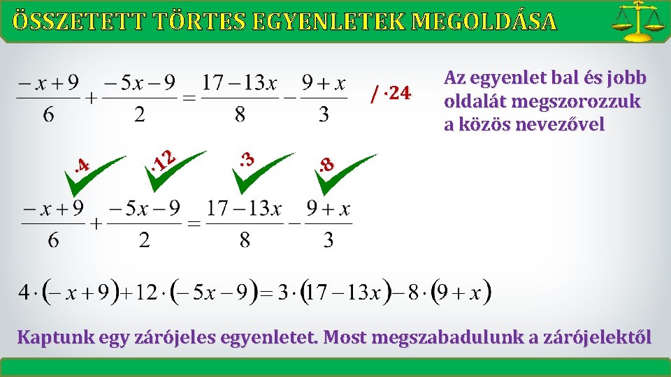 ÖSSZETETT TÖRTES EGYENLETEK MEGOLDÁSA / 24 4 12 3 Az egyenlet bal és jobb ÖSSZETETT TÖRTES EGYENLETEK MEGOLDÁSA / 24 4 12 3 Az egyenlet bal és jobb