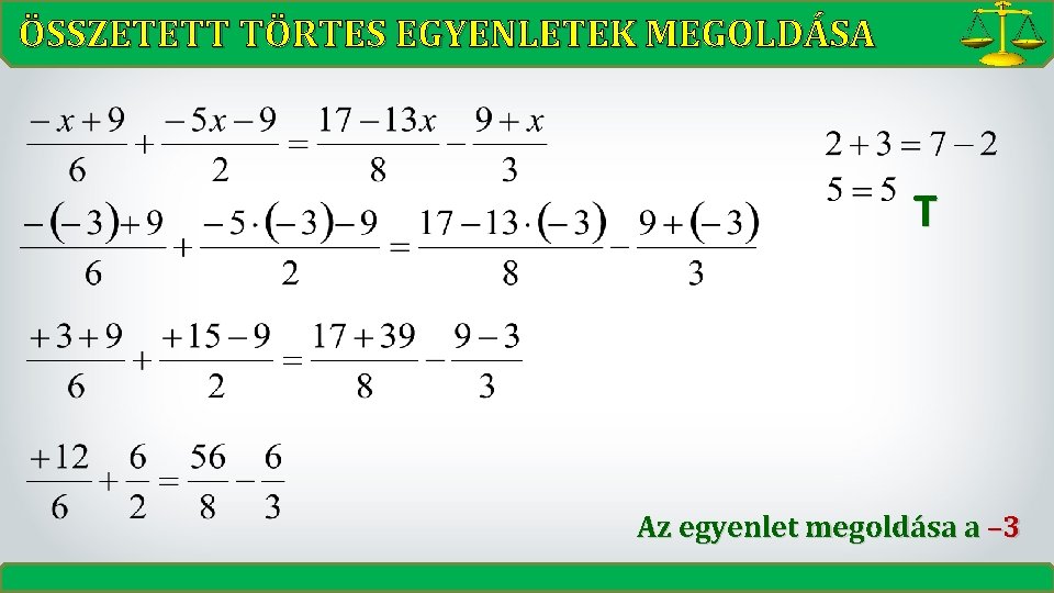 ÖSSZETETT TÖRTES EGYENLETEK MEGOLDÁSA T Az egyenlet megoldása a – 3 ÖSSZETETT TÖRTES EGYENLETEK MEGOLDÁSA T Az egyenlet megoldása a – 3