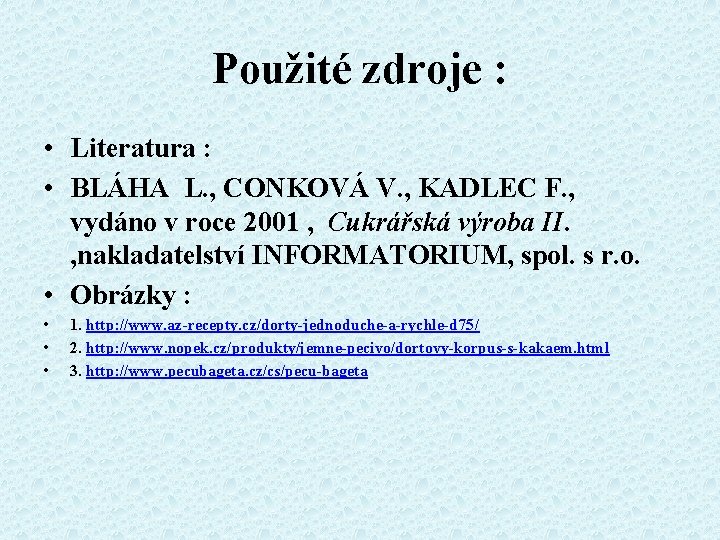 Použité zdroje : • Literatura : • BLÁHA L. , CONKOVÁ V. , KADLEC