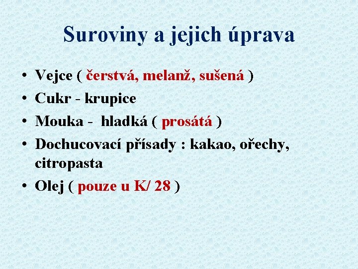 Suroviny a jejich úprava • • Vejce ( čerstvá, melanž, sušená ) Cukr -