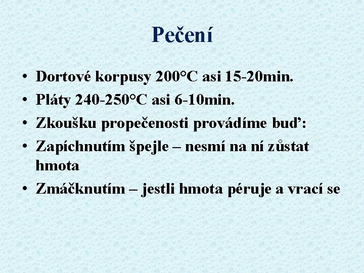 Pečení • • Dortové korpusy 200°C asi 15 -20 min. Pláty 240 -250°C asi