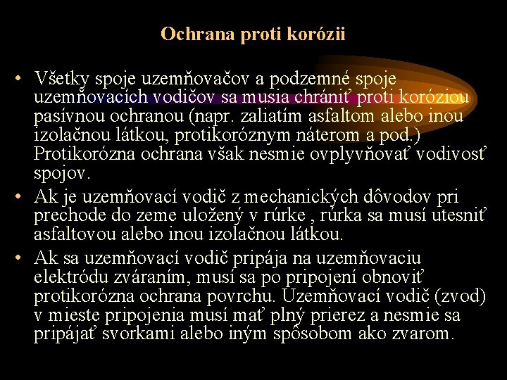 Ochrana proti korózii • Všetky spoje uzemňovačov a podzemné spoje uzemňovacích vodičov sa musia