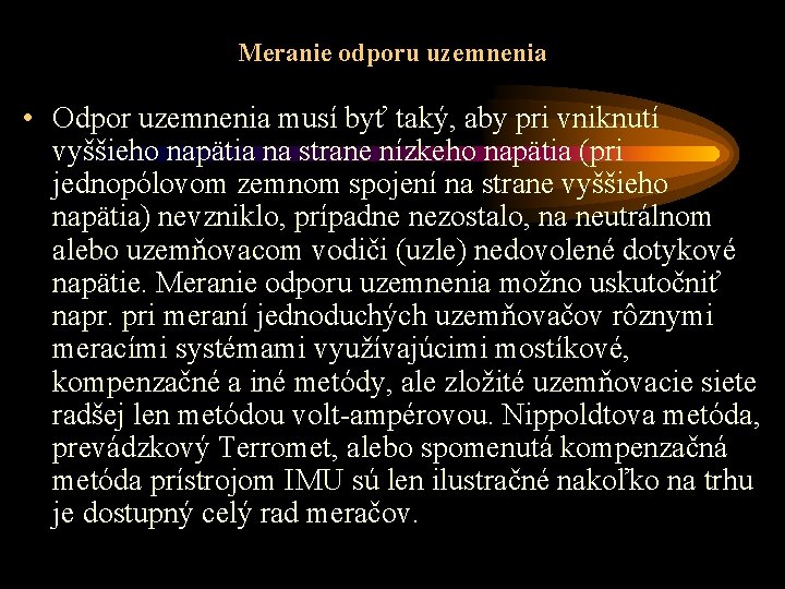 Meranie odporu uzemnenia • Odpor uzemnenia musí byť taký, aby pri vniknutí vyššieho napätia