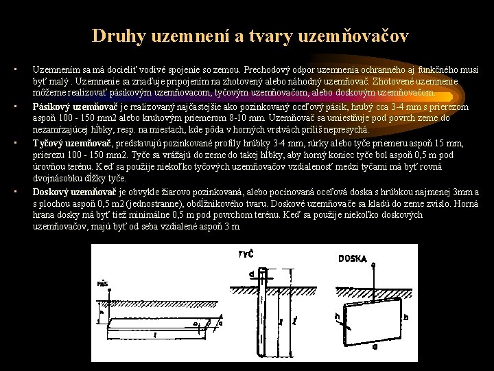 Druhy uzemnení a tvary uzemňovačov • • Uzemnením sa má docieliť vodivé spojenie so