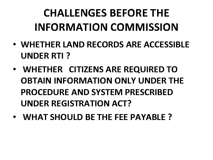 CHALLENGES BEFORE THE INFORMATION COMMISSION • WHETHER LAND RECORDS ARE ACCESSIBLE UNDER RTI ?