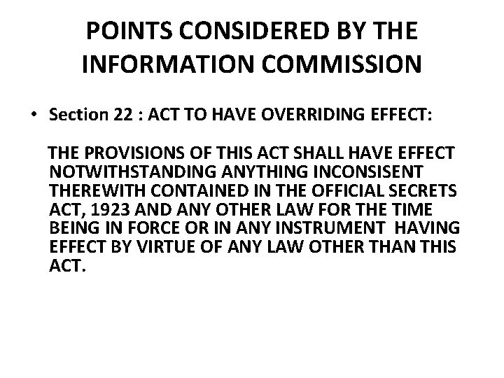 POINTS CONSIDERED BY THE INFORMATION COMMISSION • Section 22 : ACT TO HAVE OVERRIDING