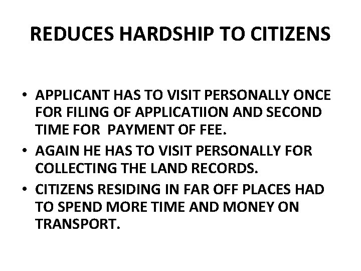 REDUCES HARDSHIP TO CITIZENS • APPLICANT HAS TO VISIT PERSONALLY ONCE FOR FILING OF