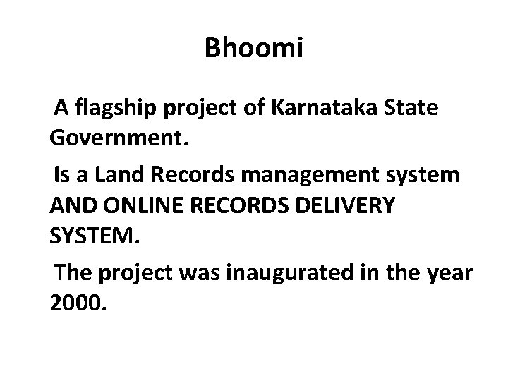 Bhoomi A flagship project of Karnataka State Government. Is a Land Records management system