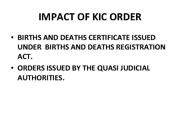 IMPACT OF KIC ORDER • BIRTHS AND DEATHS CERTIFICATE ISSUED UNDER BIRTHS AND DEATHS