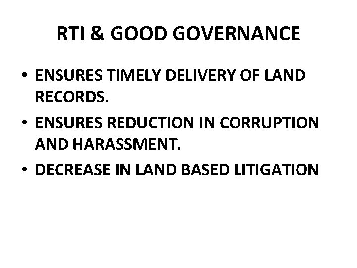 RTI & GOOD GOVERNANCE • ENSURES TIMELY DELIVERY OF LAND RECORDS. • ENSURES REDUCTION