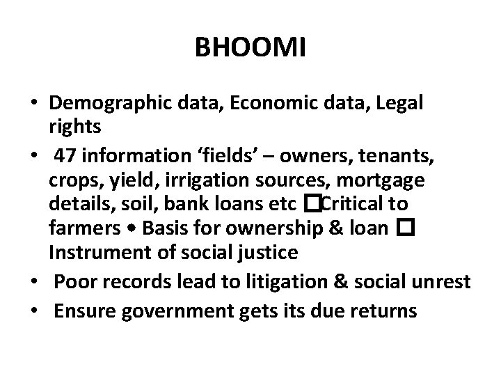 BHOOMI • Demographic data, Economic data, Legal rights • 47 information ‘fields’ – owners,