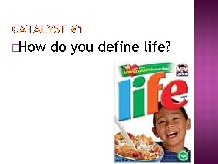 �How do you define life? 