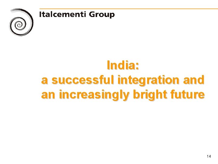 India: a successful integration and an increasingly bright future 14 