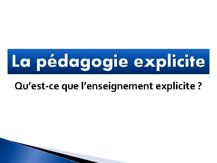 La pédagogie explicite Qu’est-ce que l’enseignement explicite ? 