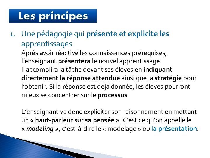 Les principes 1. Une pédagogie qui présente et explicite les apprentissages Après avoir réactivé