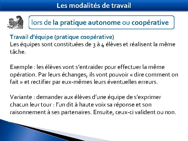 Les modalités de travail lors de la pratique autonome ou coopérative Travail d’équipe (pratique