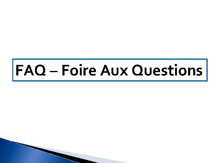 FAQ – Foire Aux Questions 
