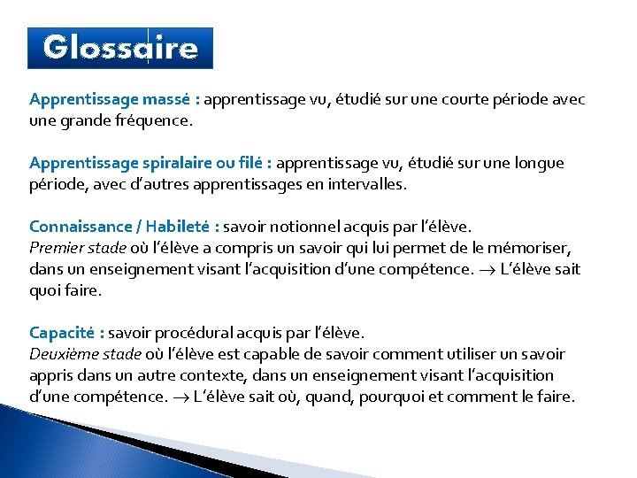 Glossaire Apprentissage massé : apprentissage vu, étudié sur une courte période avec une grande