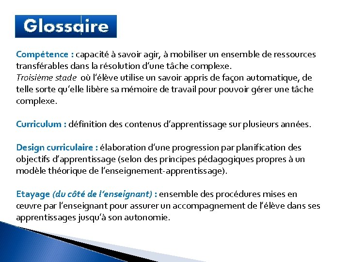 Glossaire Compétence : capacité à savoir agir, à mobiliser un ensemble de ressources transférables