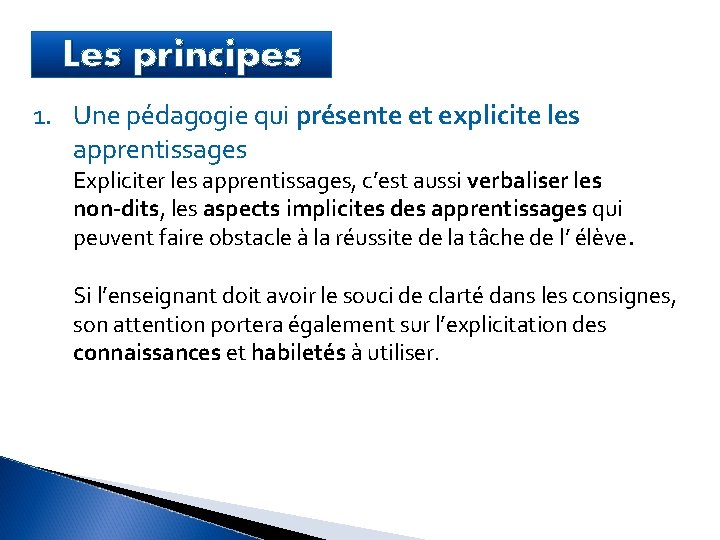 Les principes 1. Une pédagogie qui présente et explicite les apprentissages Expliciter les apprentissages,