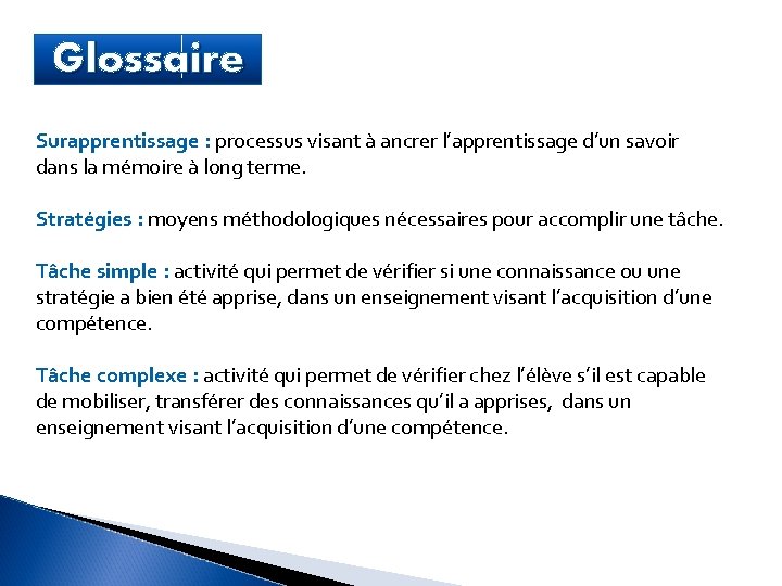 Glossaire Surapprentissage : processus visant à ancrer l’apprentissage d’un savoir dans la mémoire à