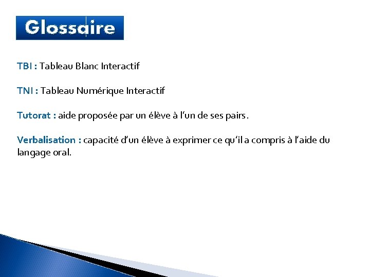 Glossaire TBI : Tableau Blanc Interactif TNI : Tableau Numérique Interactif Tutorat : aide