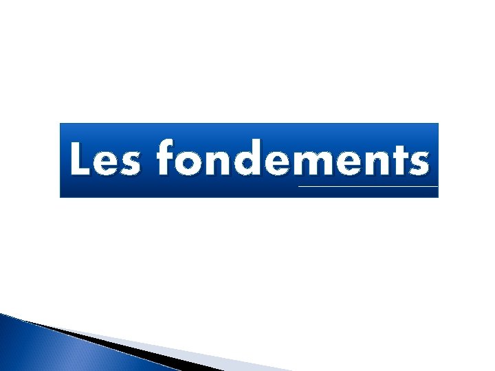 Les fondements 