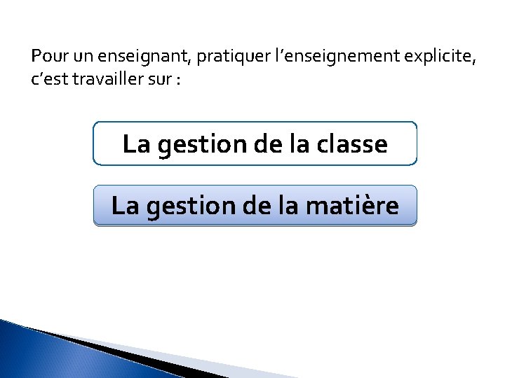 Pour un enseignant, pratiquer l’enseignement explicite, c’est travailler sur : La gestion de la