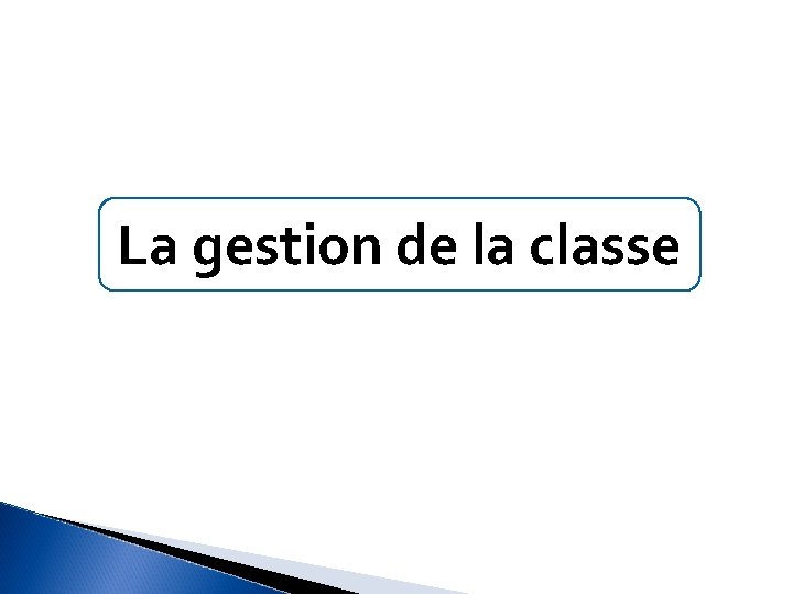 La gestion de la classe 