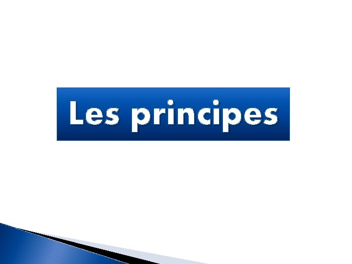 Les principes 