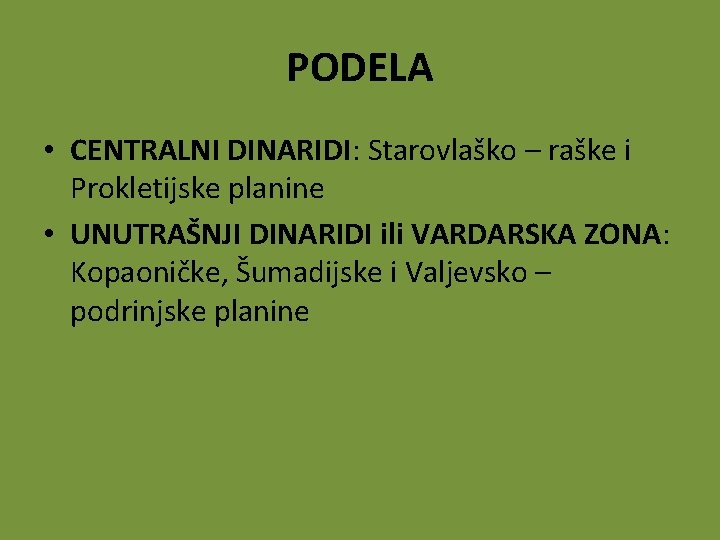 PODELA • CENTRALNI DINARIDI: Starovlaško – raške i Prokletijske planine • UNUTRAŠNJI DINARIDI ili