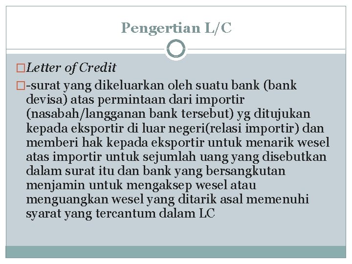Pengertian L/C �Letter of Credit �-surat yang dikeluarkan oleh suatu bank (bank devisa) atas