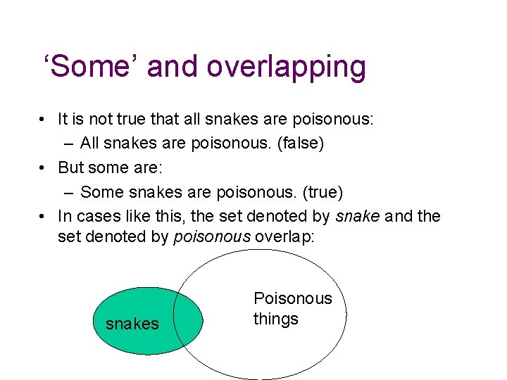 ‘Some’ and overlapping • It is not true that all snakes are poisonous: –