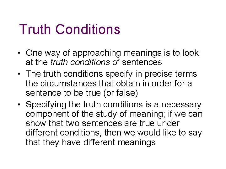 Truth Conditions • One way of approaching meanings is to look at the truth
